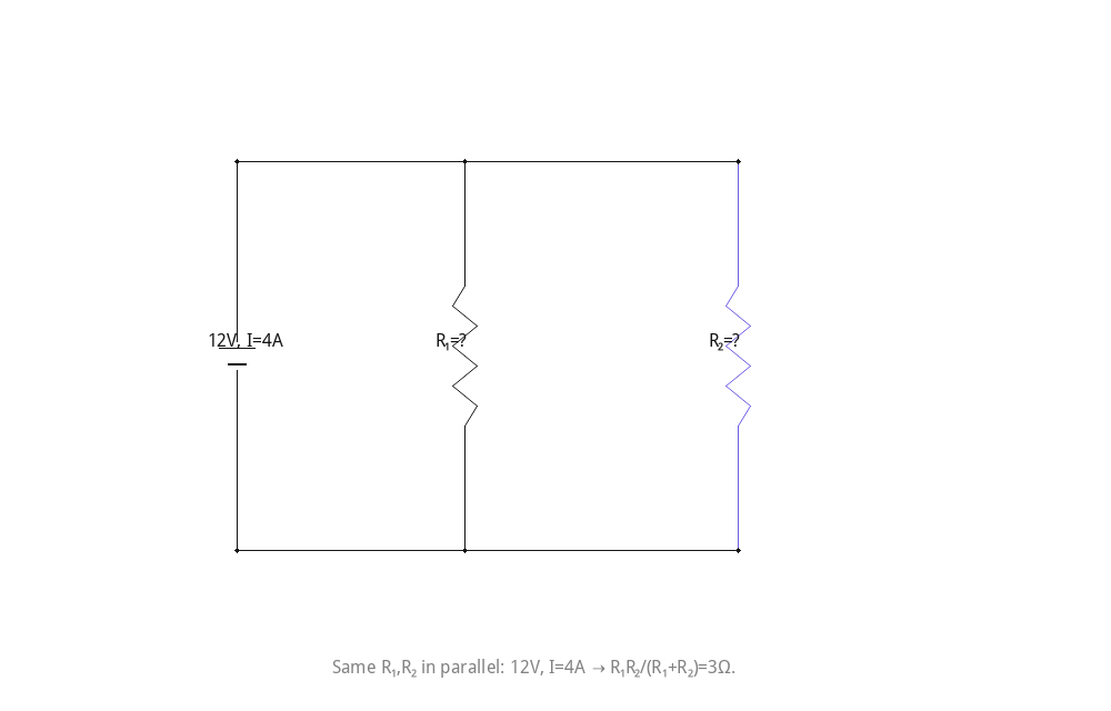 Same R₁,R₂ in parallel: 12V, I=4A → R₁R₂/(R₁+R₂)=3Ω.